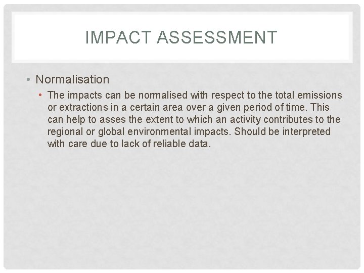 IMPACT ASSESSMENT • Normalisation • The impacts can be normalised with respect to the IMPACT ASSESSMENT • Normalisation • The impacts can be normalised with respect to the