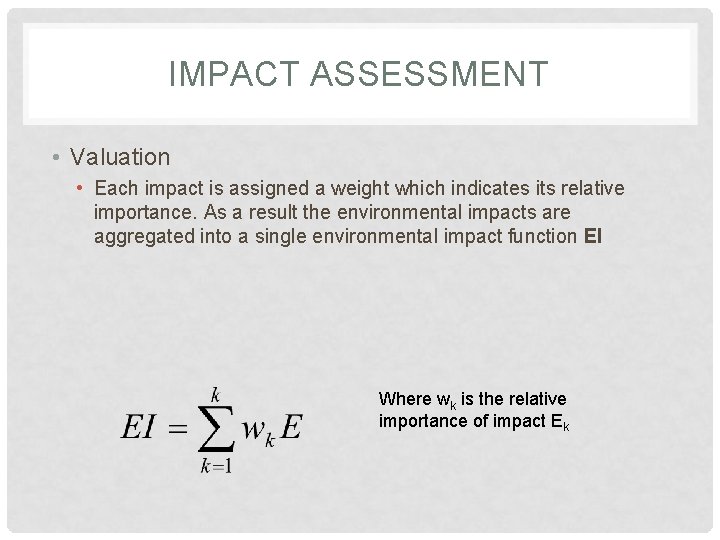 IMPACT ASSESSMENT • Valuation • Each impact is assigned a weight which indicates its