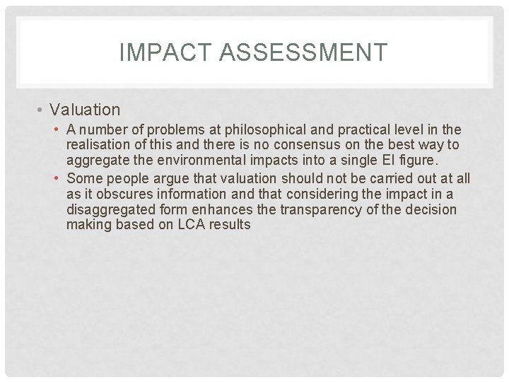 IMPACT ASSESSMENT • Valuation • A number of problems at philosophical and practical level IMPACT ASSESSMENT • Valuation • A number of problems at philosophical and practical level