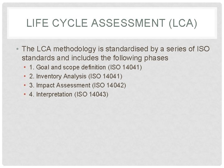 LIFE CYCLE ASSESSMENT (LCA) • The LCA methodology is standardised by a series of