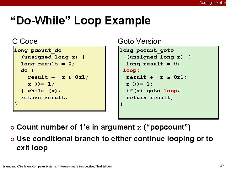 Carnegie Mellon “Do-While” Loop Example C Code long pcount_do (unsigned long x) { long