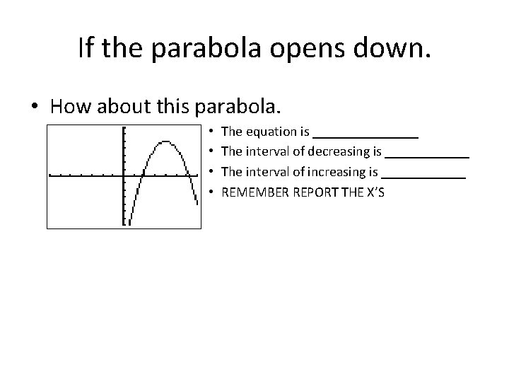 If the parabola opens down. • How about this parabola. • • The equation