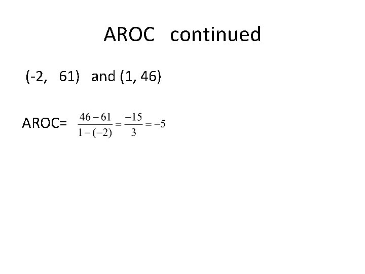 AROC continued (-2, 61) and (1, 46) AROC= 