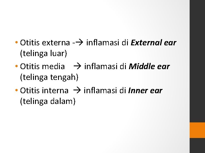 • Otitis externa - inflamasi di External ear (telinga luar) • Otitis media • Otitis externa - inflamasi di External ear (telinga luar) • Otitis media