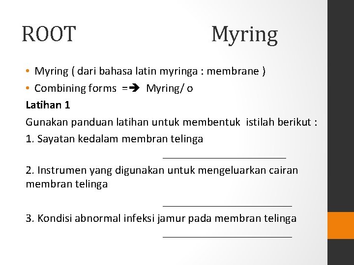 ROOT Myring • Myring ( dari bahasa latin myringa : membrane ) • Combining ROOT Myring • Myring ( dari bahasa latin myringa : membrane ) • Combining