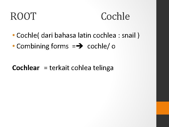 ROOT Cochle • Cochle( dari bahasa latin cochlea : snail ) • Combining forms ROOT Cochle • Cochle( dari bahasa latin cochlea : snail ) • Combining forms