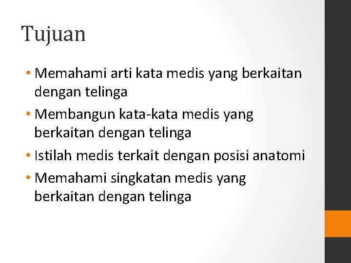 Tujuan • Memahami arti kata medis yang berkaitan dengan telinga • Membangun kata-kata medis Tujuan • Memahami arti kata medis yang berkaitan dengan telinga • Membangun kata-kata medis