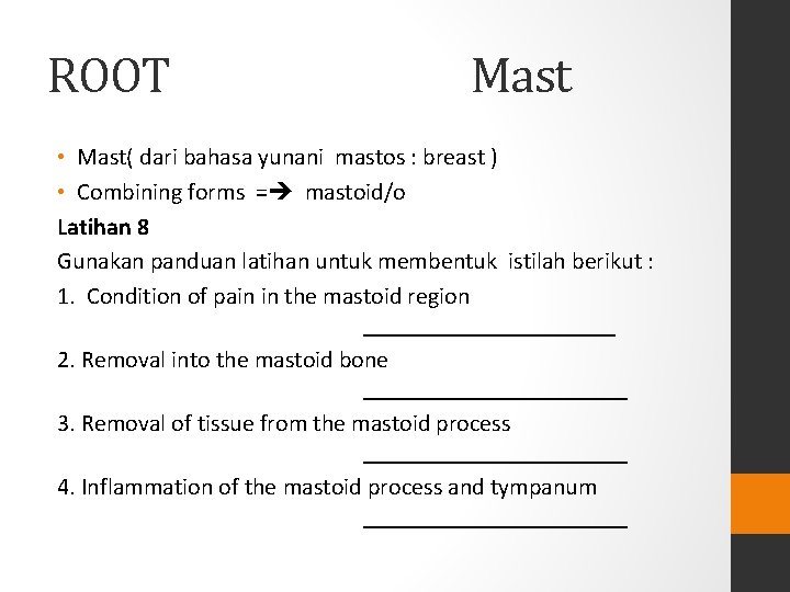 ROOT Mast • Mast( dari bahasa yunani mastos : breast ) • Combining forms ROOT Mast • Mast( dari bahasa yunani mastos : breast ) • Combining forms