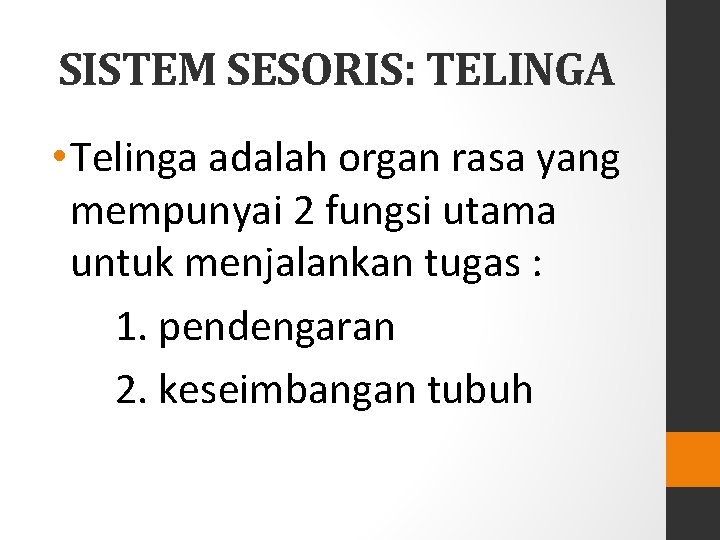 SISTEM SESORIS: TELINGA • Telinga adalah organ rasa yang mempunyai 2 fungsi utama untuk SISTEM SESORIS: TELINGA • Telinga adalah organ rasa yang mempunyai 2 fungsi utama untuk