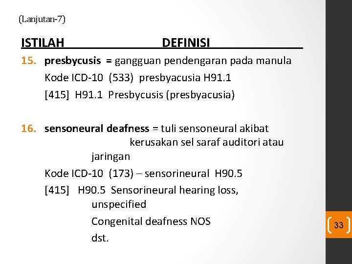 (Lanjutan-7) ISTILAH DEFINISI 15. presbycusis = gangguan pendengaran pada manula Kode ICD-10 (533) presbyacusia (Lanjutan-7) ISTILAH DEFINISI 15. presbycusis = gangguan pendengaran pada manula Kode ICD-10 (533) presbyacusia