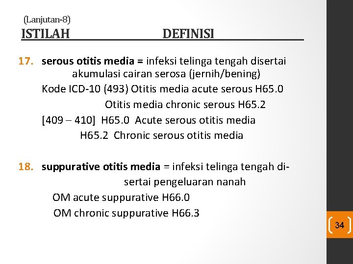 (Lanjutan-8) ISTILAH DEFINISI 17. serous otitis media = infeksi telinga tengah disertai akumulasi cairan (Lanjutan-8) ISTILAH DEFINISI 17. serous otitis media = infeksi telinga tengah disertai akumulasi cairan