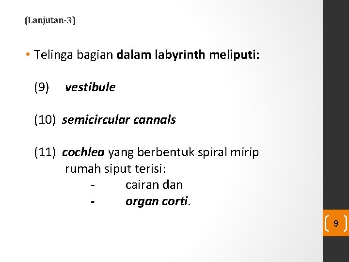 (Lanjutan-3) • Telinga bagian dalam labyrinth meliputi: (9) vestibule (10) semicircular cannals (11) cochlea (Lanjutan-3) • Telinga bagian dalam labyrinth meliputi: (9) vestibule (10) semicircular cannals (11) cochlea