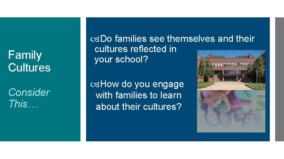 Family Cultures Consider This… Do families see themselves and their cultures reflected in your