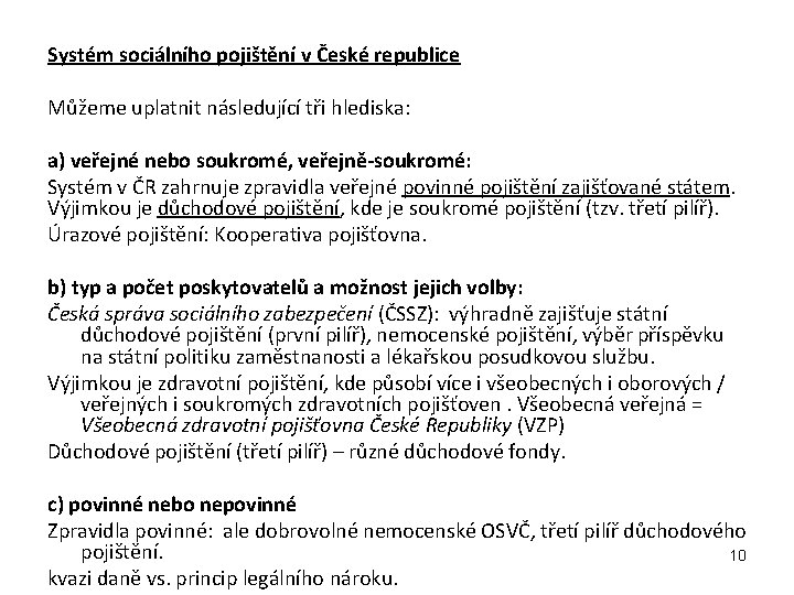 Systém sociálního pojištění v České republice Můžeme uplatnit následující tři hlediska: a) veřejné nebo