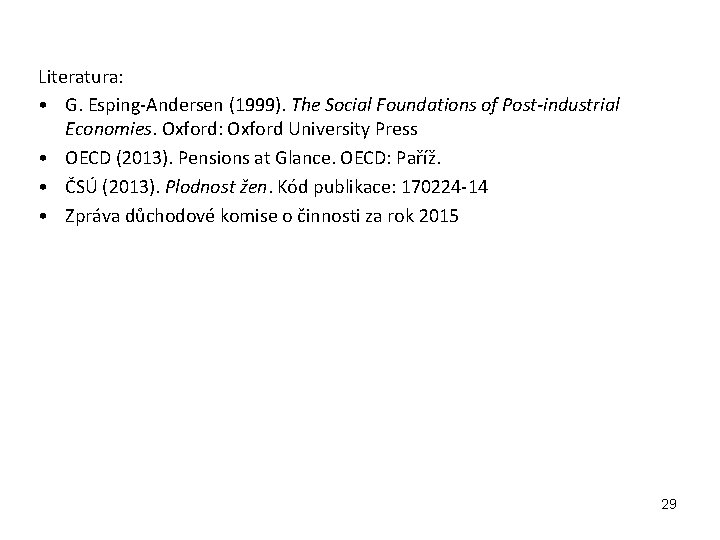 Literatura: • G. Esping-Andersen (1999). The Social Foundations of Post-industrial Economies. Oxford: Oxford University