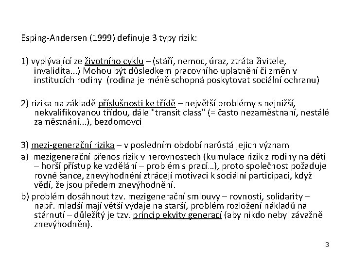 Esping-Andersen (1999) definuje 3 typy rizik: 1) vyplývající ze životního cyklu – (stáří, nemoc,