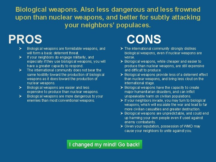 Biological weapons. Also less dangerous and less frowned upon than nuclear weapons, and better