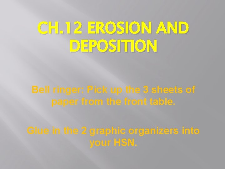 CH. 12 EROSION AND DEPOSITION Bell ringer: Pick up the 3 sheets of paper