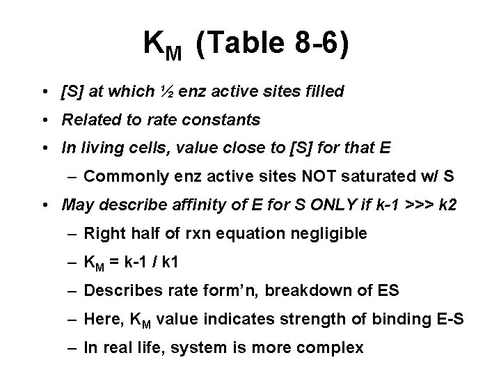 KM (Table 8 -6) • [S] at which ½ enz active sites filled •