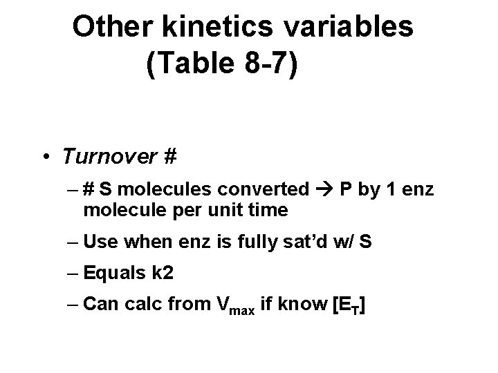 Other kinetics variables (Table 8 -7) • Turnover # – # S molecules converted