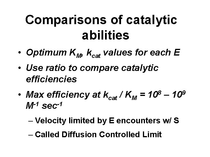Comparisons of catalytic abilities • Optimum KM, kcat values for each E • Use
