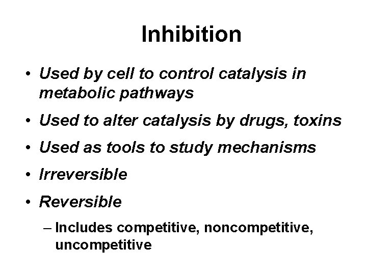 Inhibition • Used by cell to control catalysis in metabolic pathways • Used to