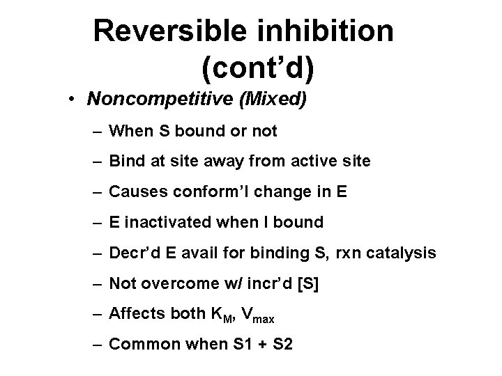 Reversible inhibition (cont’d) • Noncompetitive (Mixed) – When S bound or not – Bind