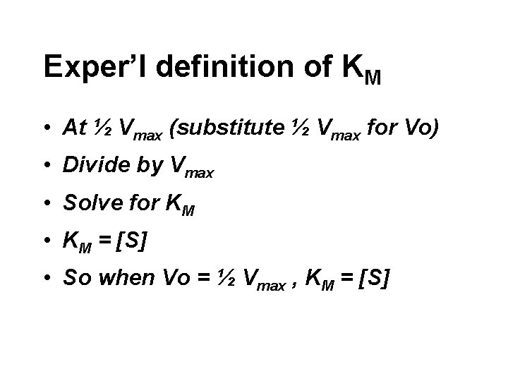 Exper’l definition of KM • At ½ Vmax (substitute ½ Vmax for Vo) •