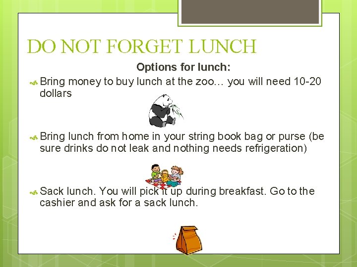 DO NOT FORGET LUNCH Options for lunch: Bring money to buy lunch at the