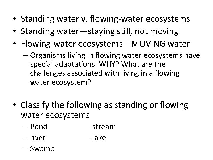  • Standing water v. flowing-water ecosystems • Standing water—staying still, not moving •