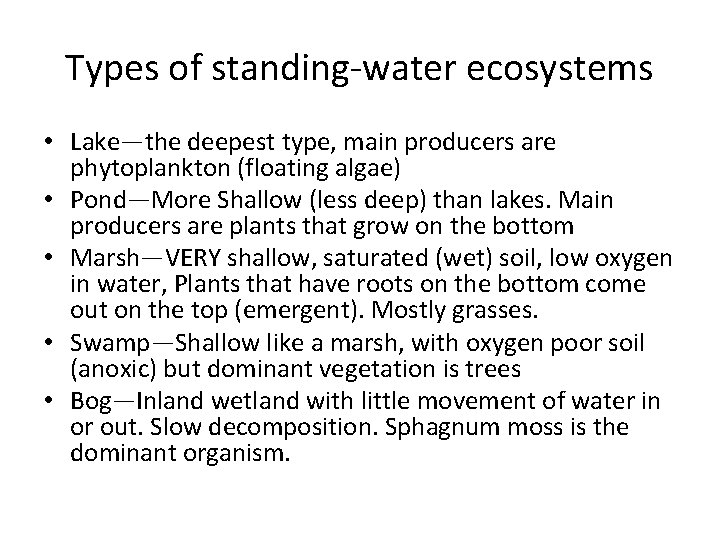 Types of standing-water ecosystems • Lake—the deepest type, main producers are phytoplankton (floating algae)