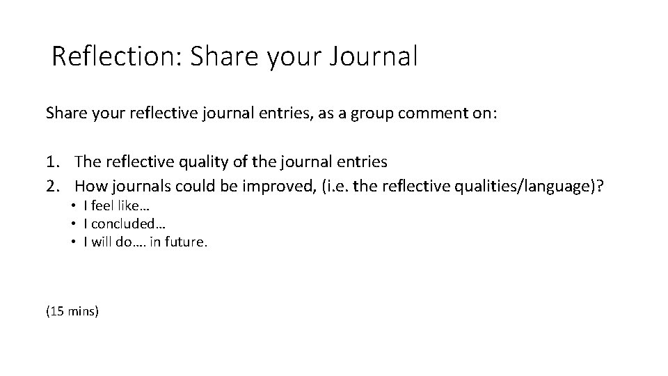 Reflection: Share your Journal Share your reflective journal entries, as a group comment on: