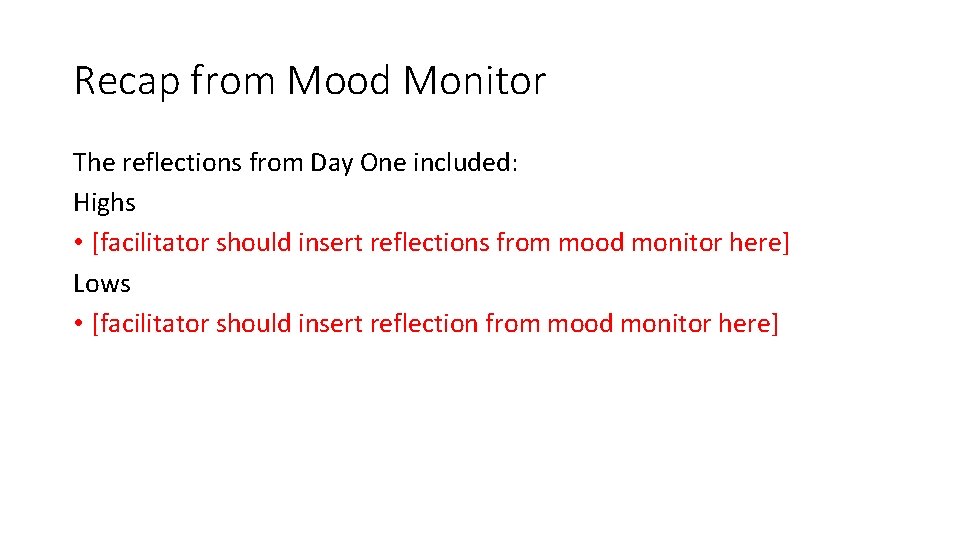 Recap from Mood Monitor The reflections from Day One included: Highs • [facilitator should