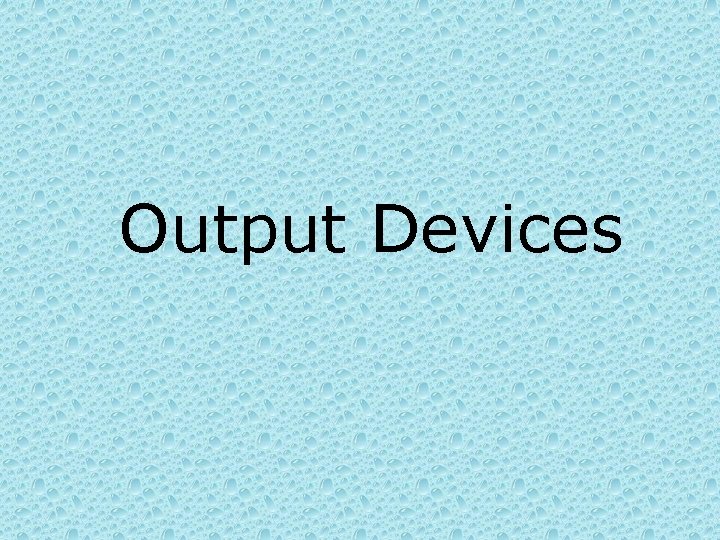 Output Devices 