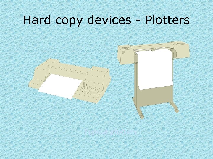 Hard copy devices - Plotters Typical plotters 