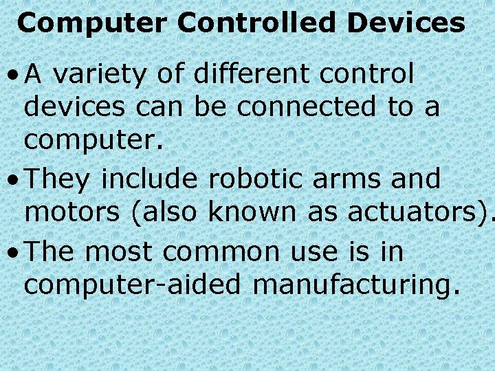 Computer Controlled Devices • A variety of different control devices can be connected to
