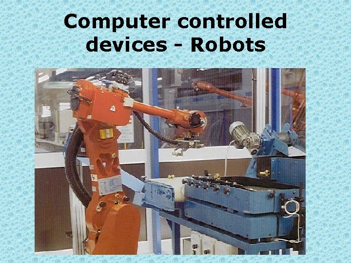 Computer controlled devices - Robots 