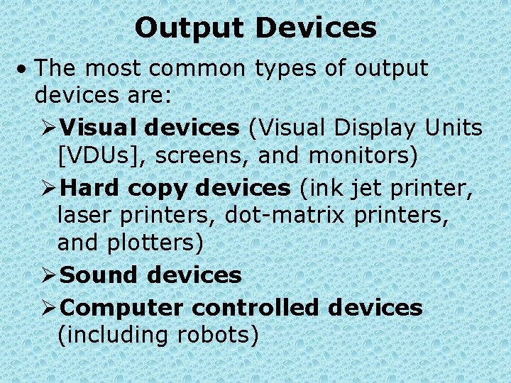 Output Devices • The most common types of output devices are: ØVisual devices (Visual