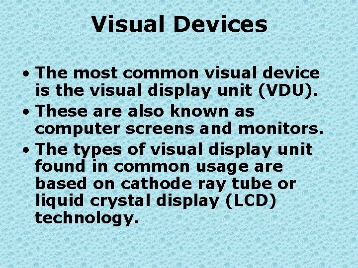 Visual Devices • The most common visual device is the visual display unit (VDU).