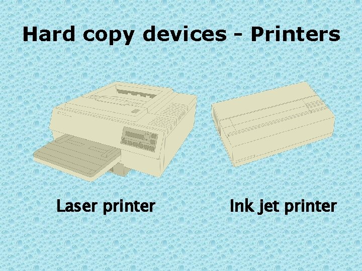 Hard copy devices - Printers Laser printer Ink jet printer 