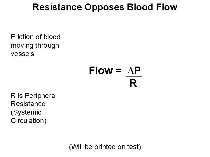 Resistance Opposes Blood Flow Friction of blood moving through vessels Flow = ∆P R