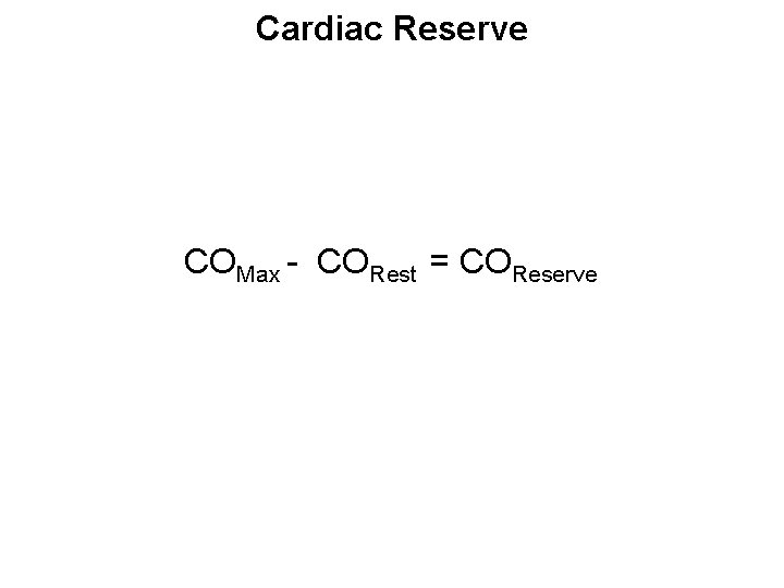 Cardiac Reserve COMax - CORest = COReserve 