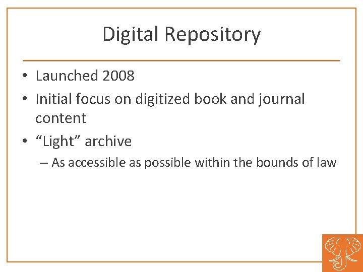 Digital Repository • Launched 2008 • Initial focus on digitized book and journal content