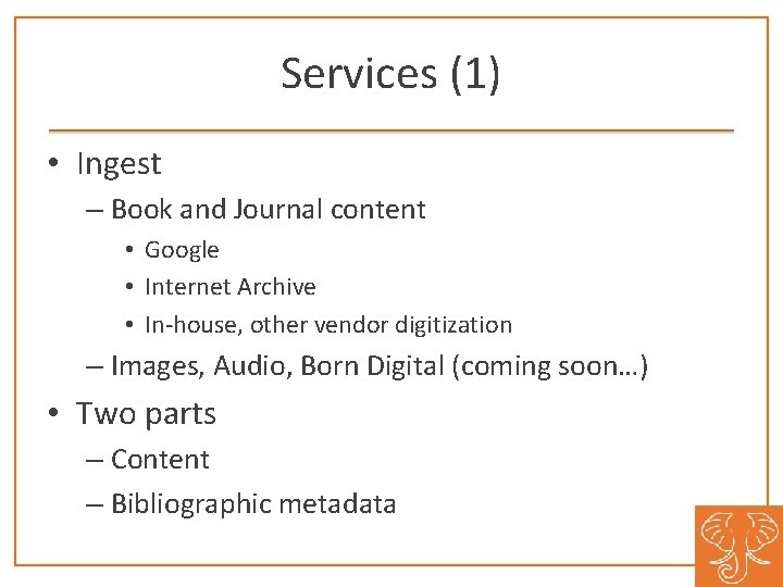 Services (1) • Ingest – Book and Journal content • Google • Internet Archive