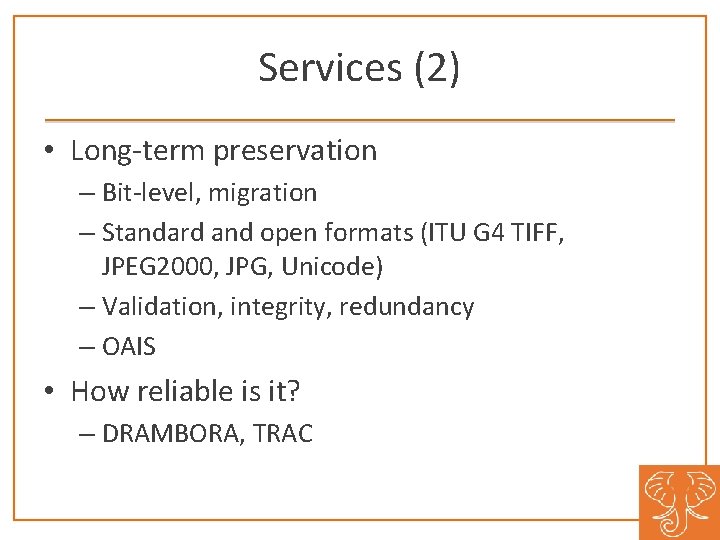 Services (2) • Long-term preservation – Bit-level, migration – Standard and open formats (ITU