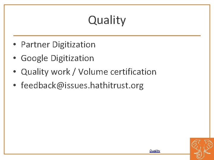 Quality • • Partner Digitization Google Digitization Quality work / Volume certification feedback@issues. hathitrust.