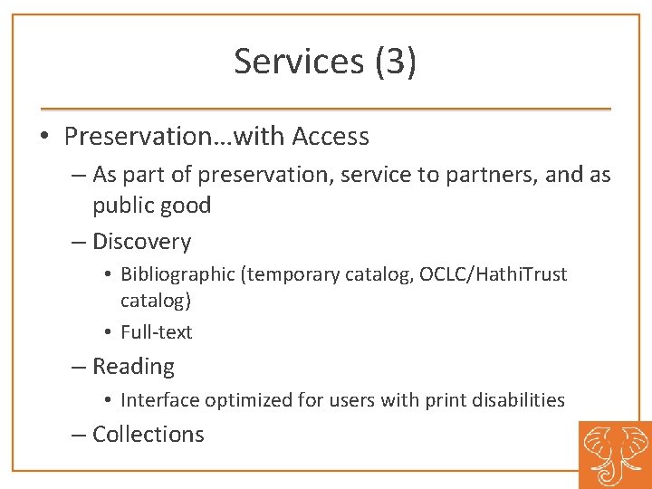 Services (3) • Preservation…with Access – As part of preservation, service to partners, and
