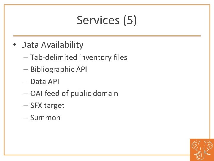 Services (5) • Data Availability – Tab-delimited inventory files – Bibliographic API – Data