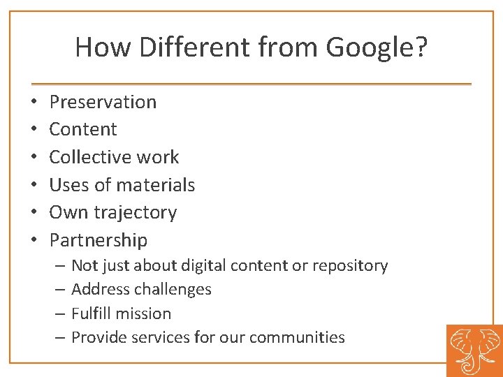 How Different from Google? • • • Preservation Content Collective work Uses of materials