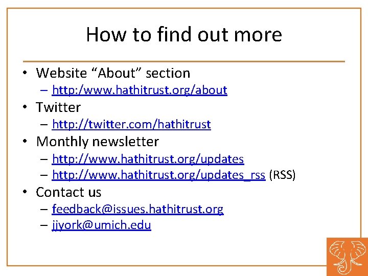 How to find out more • Website “About” section – http: /www. hathitrust. org/about